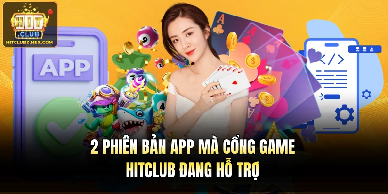 2 phiên bản app mà cổng game Hitclub đang hỗ trợ