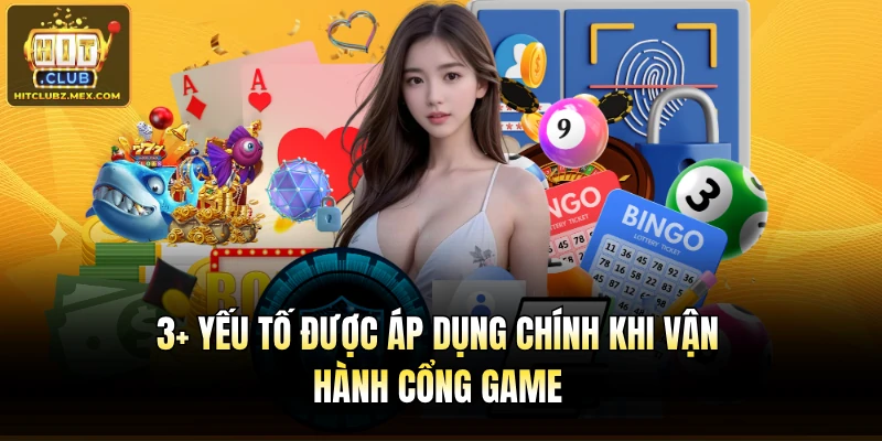3+ yếu tố được áp dụng chính khi vận hành cổng game