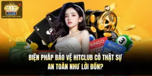 Biện Pháp Bảo Vệ Hitclub Có Thật Sự An Toàn Như Lời Đồn?