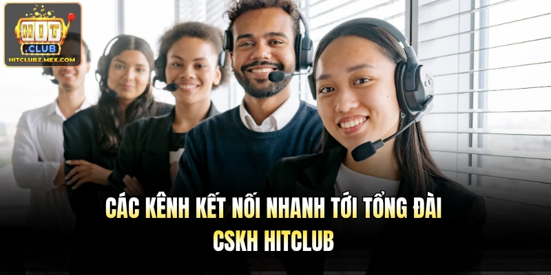 Các kênh kết nối nhanh tới tổng đài CSKH Hitclub