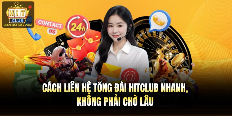 Cách liên hệ tổng đài Hitclub nhanh, không phải chờ lâu