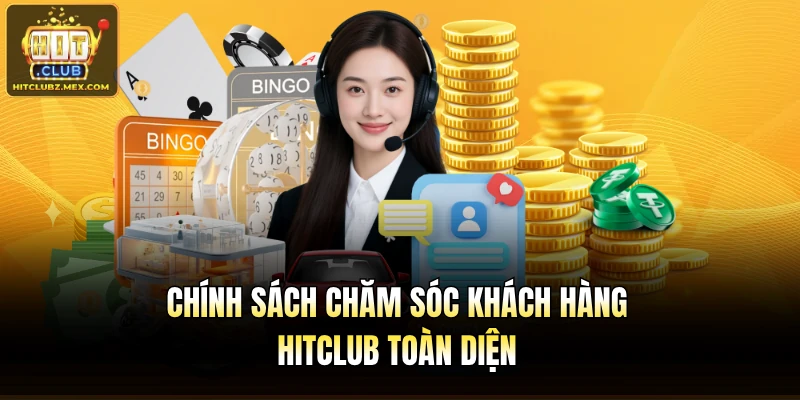 Chính sách chăm sóc khách hàng Hitclub toàn diện