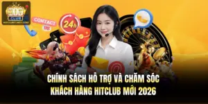 Chính Sách Hỗ Trợ Và Chăm Sóc Khách Hàng Hitclub Mới 2026