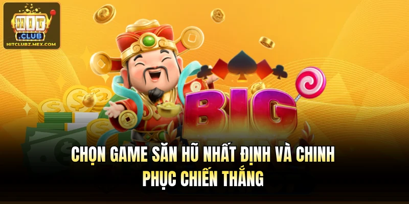 Chọn game săn hũ nhất định và chinh phục chiến thắng