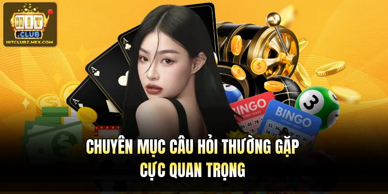 Chuyên mục câu hỏi thường gặp cực quan trọng