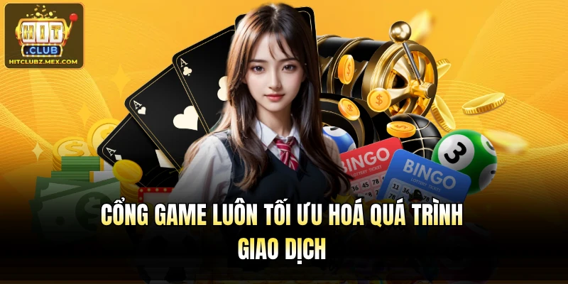 Cổng game luôn tối ưu hoá quá trình giao dịch