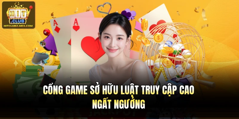 Cổng game sở hữu luật truy cập cao ngất ngưởng