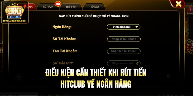 Điều kiện cần thiết khi rút tiền Hitclub về ngân hàng