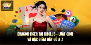 Dragon Tiger Tại Hitclub – Luật Chơi Và Đặc Điểm Đầy Đủ A-Z