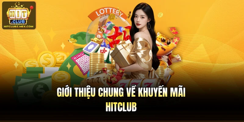 Giới thiệu chung về khuyến mãi Hitclub 