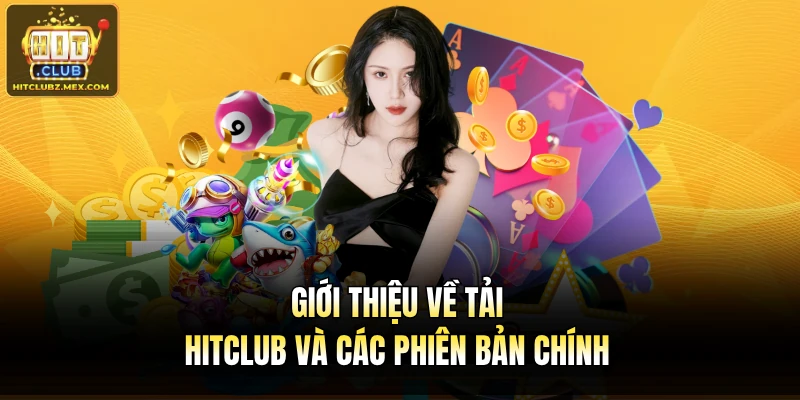 Giới thiệu về tải Hitclub và các phiên bản chính