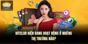 Hitclub Hiện Đang Hoạt Động Ở Những Thị Trường Nào?