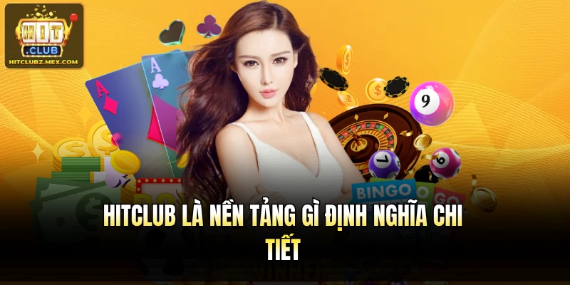 Hitclub là nền tảng gì định nghĩa chi tiết