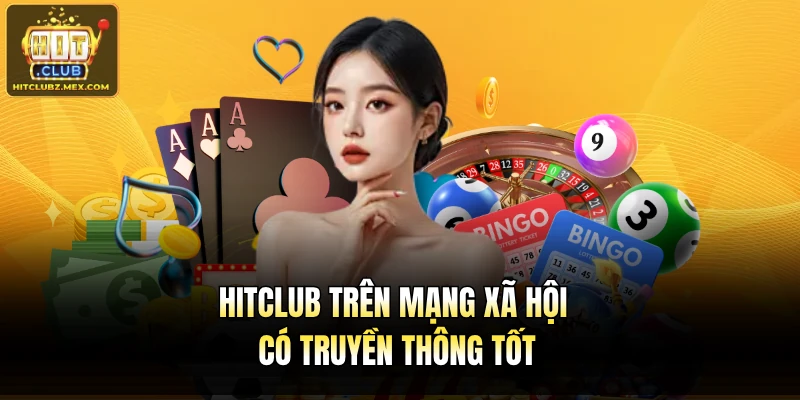 Hitclub trên mạng xã hội có truyền thông tốt