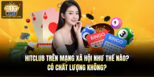 Hitclub Trên Mạng Xã Hội Như Thế Nào? Có Chất Lượng Không?