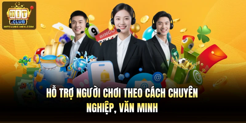 Hỗ trợ người chơi theo cách chuyên nghiệp, văn minh