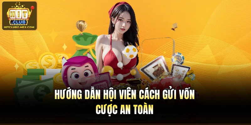 Hướng dẫn hội viên cách gửi vốn cược an toàn