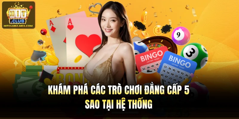 Khám phá các trò chơi đẳng cấp 5 sao tại hệ thống