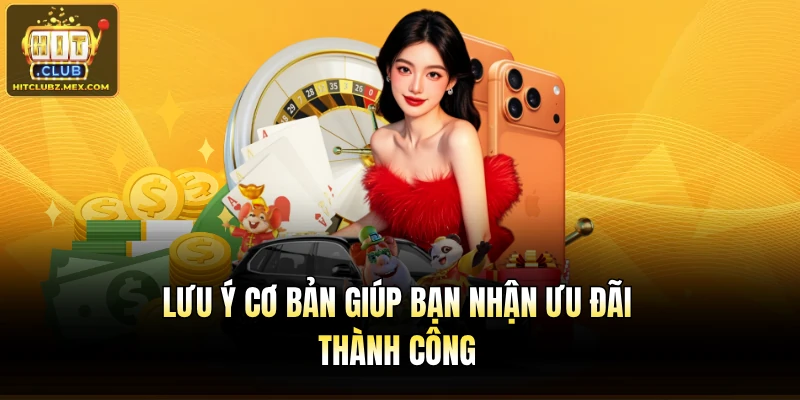 Lưu ý cơ bản giúp bạn nhận ưu đãi thành công
