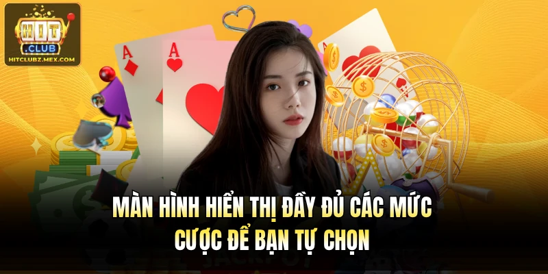 Màn hình hiển thị đầy đủ các mức cược để bạn tự chọn