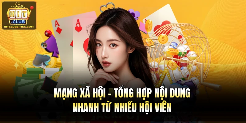Mạng xã hội - Tổng hợp nội dung nhanh từ nhiều hội viên