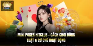 Mini Poker Hitclub – Cách Chơi Đúng Luật & Cơ Chế Hoạt Động