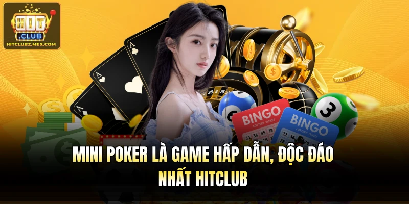 Mini Poker là game hấp dẫn, độc đáo nhất Hitclub