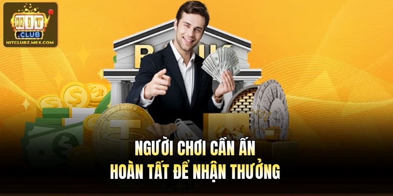 Người chơi cần ấn hoàn tất để nhận thưởng