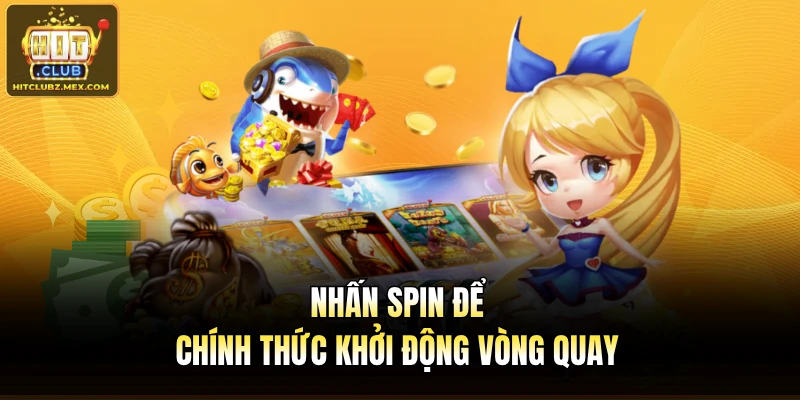 Nhấn spin để chính thức khởi động vòng quay