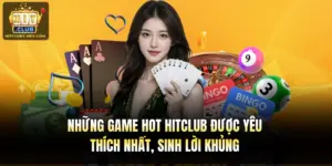 Những Game Hot Hitclub Được Yêu Thích Nhất, Sinh Lời Khủng