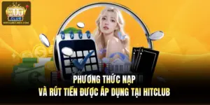 Phương Thức Nạp Và Rút Tiền Được Áp Dụng Tại Hitclub