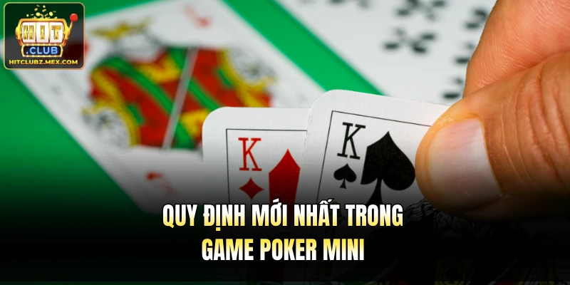 Quy định mới nhất trong game Poker Mini