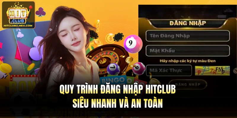 Quy trình đăng nhập Hitclub siêu nhanh và an toàn