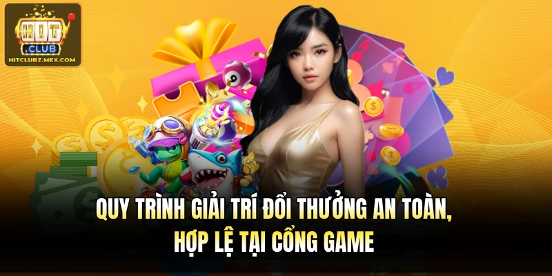 Quy trình giải trí đổi thưởng an toàn, hợp lệ tại cổng game