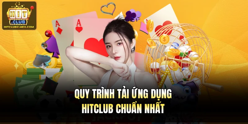 Quy trình tải ứng dụng Hitclub chuẩn nhất