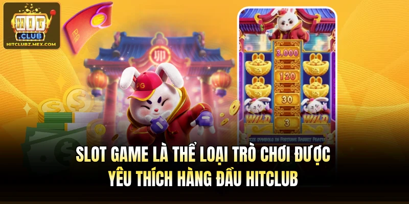 Slot game là thể loại trò chơi được yêu thích hàng đầu Hitclub