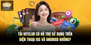 Tải Hitclub Có Hỗ Trợ Sử Dụng Trên Điện Thoại iOS Và Android Không?