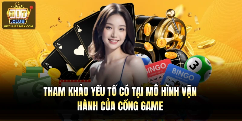 Tham khảo yếu tố có tại mô hình vận hành của cổng game