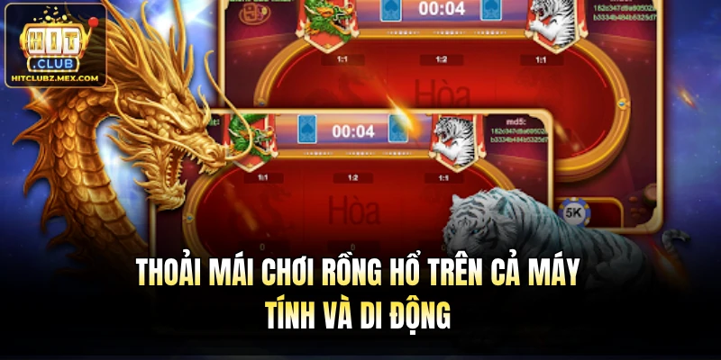 Thoải mái chơi Rồng Hổ trên cả máy tính và di động