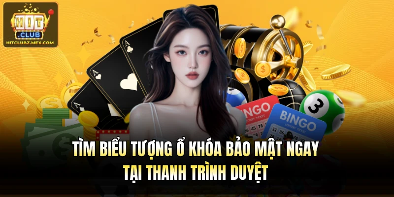 Tìm biểu tượng ổ khóa bảo mật ngay tại thanh trình duyệt