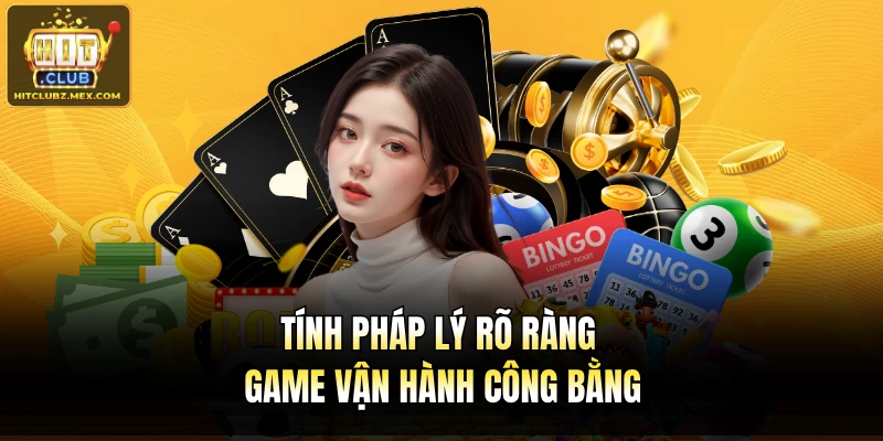Tính pháp lý rõ ràng, game vận hành công bằng