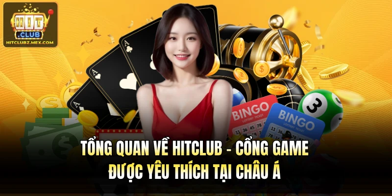 Tổng quan về Hitclub - Cổng game được yêu thích tại châu Á