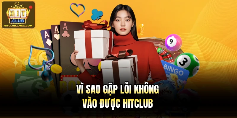 Vì sao gặp lỗi không vào được Hitclub